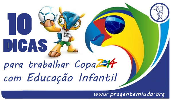 10 dicas para trabalhar a Copa 2014 com Educação Infantil