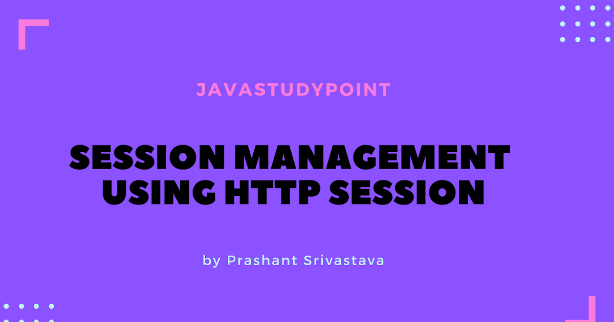 Session Management in Servlet Using HttpSession - Javastudypoint
