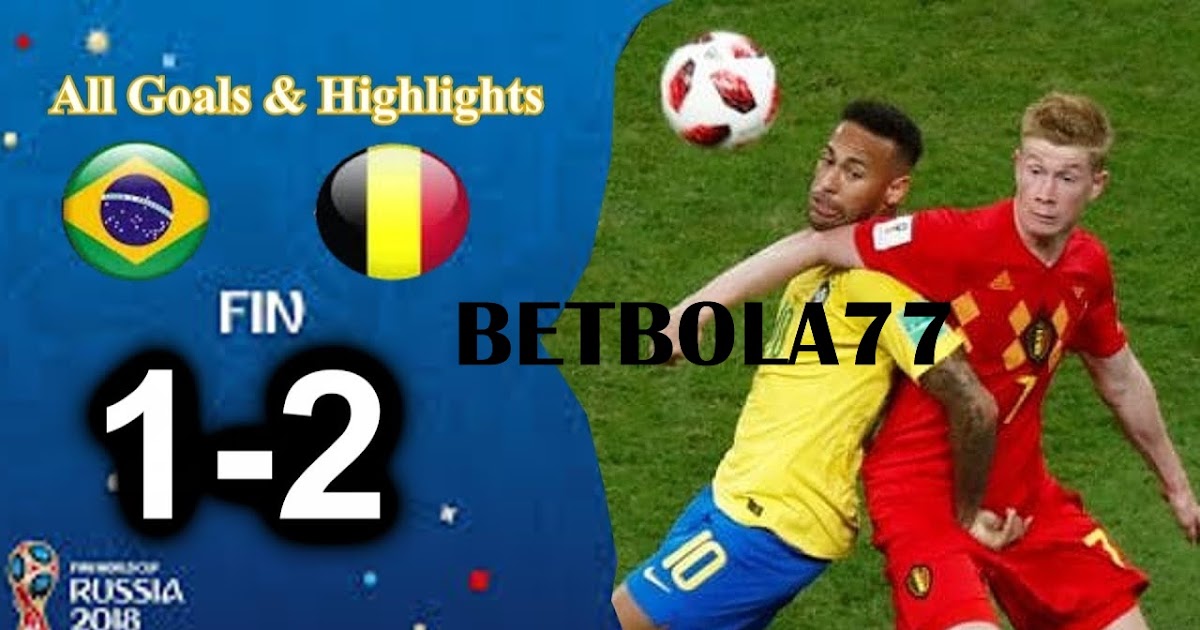 Hasil Pertandingan Brazil Vs Belgia 07 juli 2018 berakhir dengan skor 1