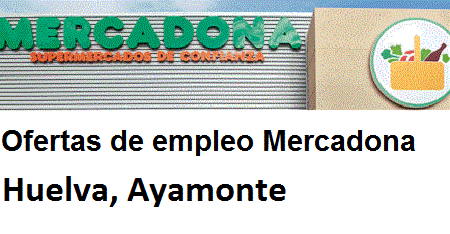 Ofertas de empleo Mercadona Huelva, Ayamonte