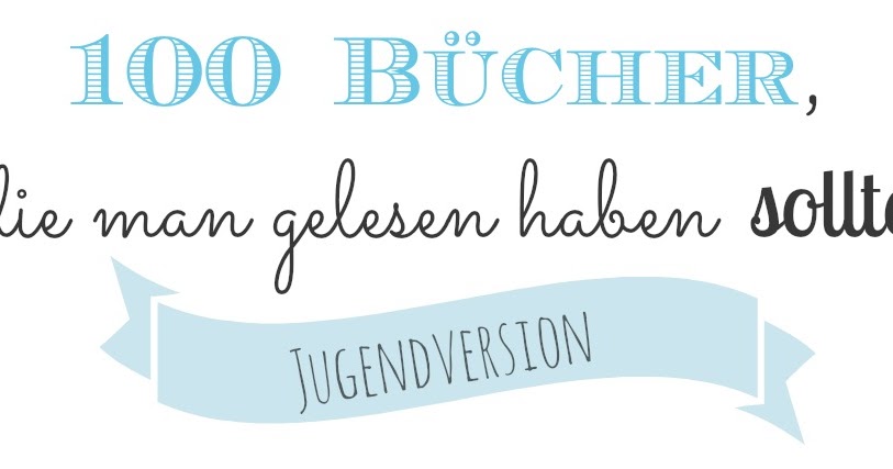 100 Bücher Die Man Gelesen Haben Sollte Bevor Man Stirbt Pusteblume?: 100 Bücher, die man gelesen haben sollte - Jugendversion!