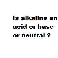 Is alkaline an acid or base or neutral ?