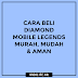 Cara Beli Diamond Mobile Legends Murah Mudah dan Aman