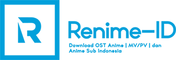 Renime-ID | Download OST Anime - MV/PV dan Anime Sub Indonesia