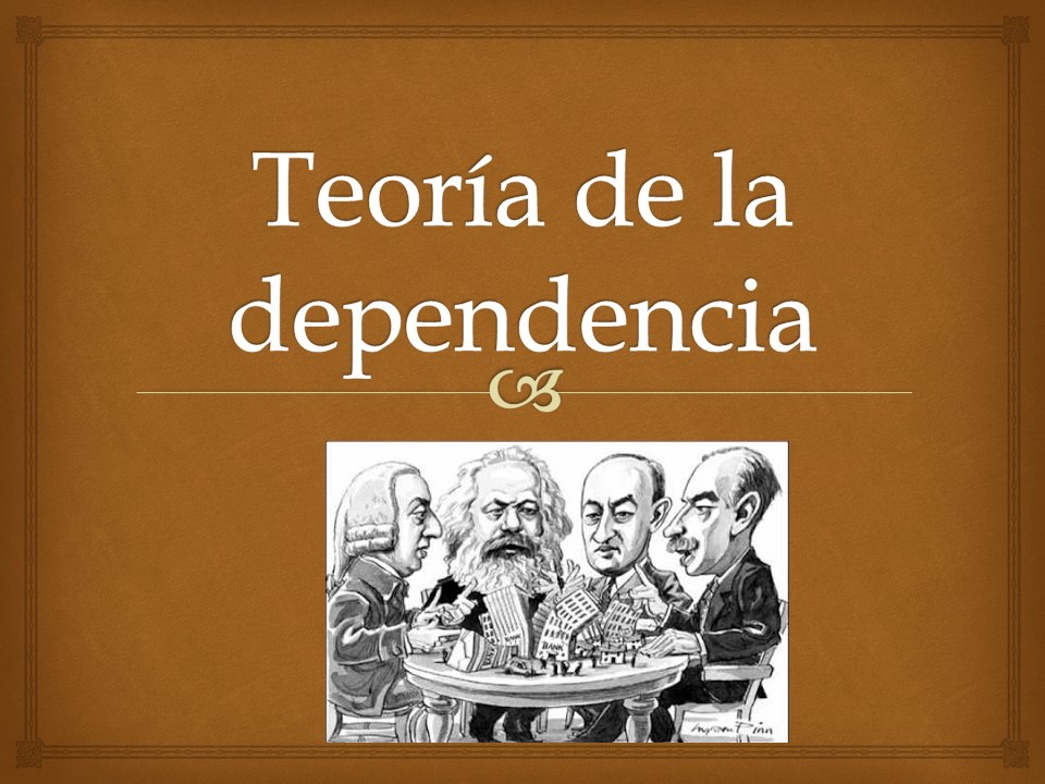 ECONOMÍA DE MEXICO Teoria de la dependencia