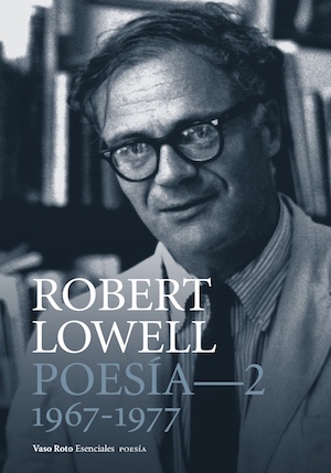 Robert Lowell, Poesía completa 2, Vaso Roto, 2017