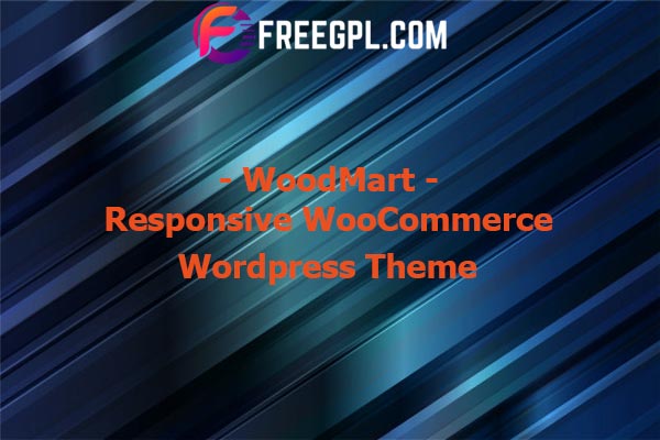 WoodMart - Multipurpose WooCommerce Theme Nulled Download Free
