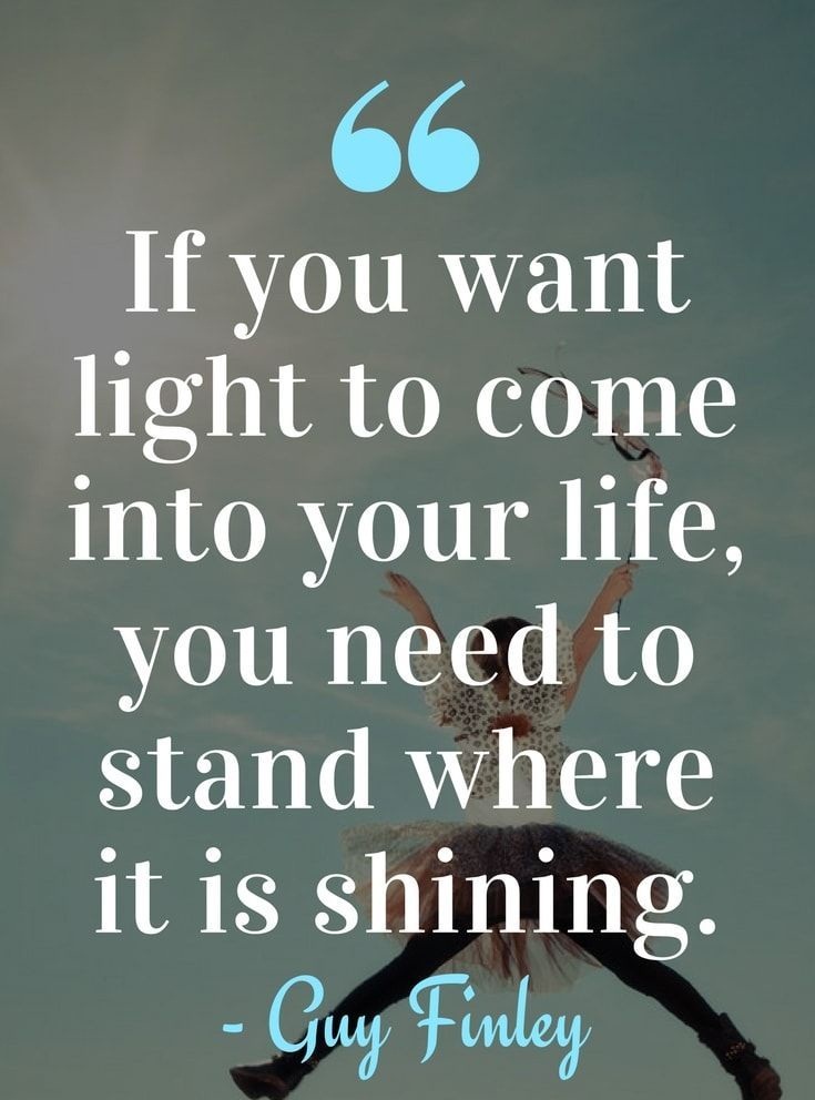 If You Want Light To Come Into Your Life Quotes And Sayings