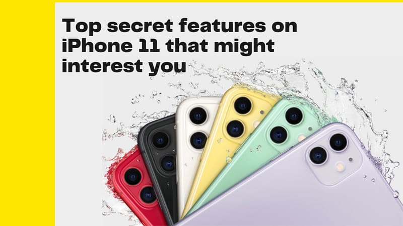Top secret features on iPhone 11 that might interest you
