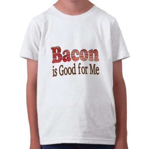 Bacon Is Good For Me T Shirt