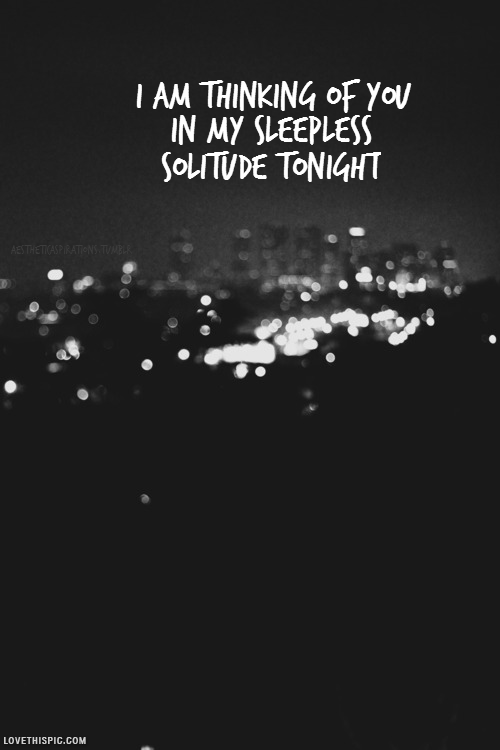 i am thinking of you in my sleepless solitude tonight quotes
