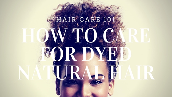 How To Care For Dyed Natural Hair Afrodeity