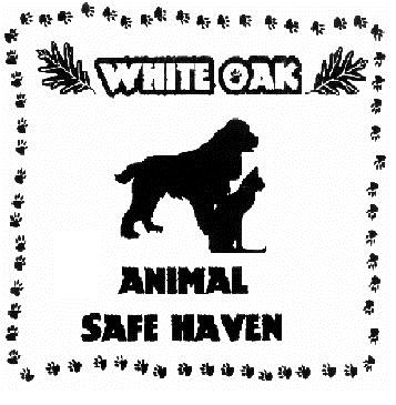 White Oak Animal Safe Haven White Oak Safe Haven A NO KILL Shelter