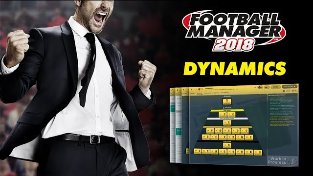 Football Manager 2018 | Dynamics | Inside FM18 Football Manager 2018 | Dynamics | Inside FM18
