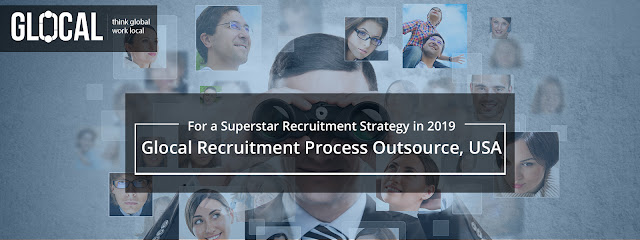 For a Superstar Recruitment Strategy in 2019 Glocal Recruitment Process Outsource, USA