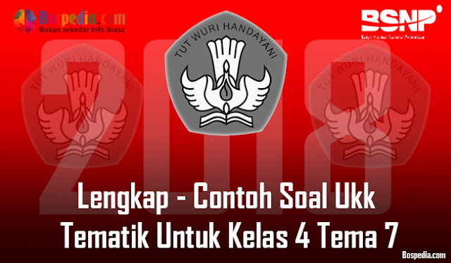 Lengkap - Contoh Soal Ukk Tematik Untuk Kelas 4 Tema 7