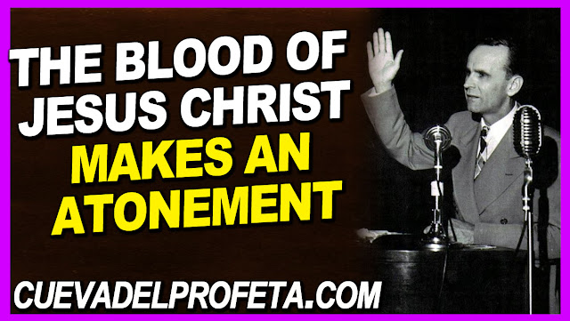 The Blood of Jesus Christ makes an atonement - William Marrion Branham Quotes