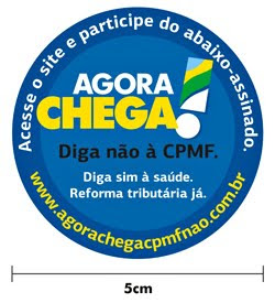 AGORA CHEGA CPMF NÃO!