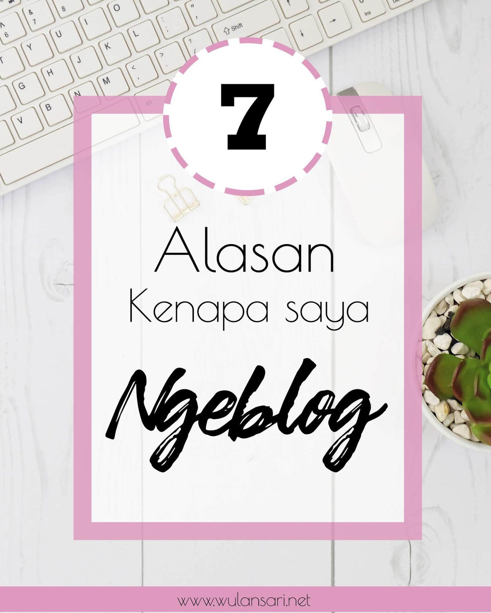 7 Alasan Kenapa Saya Ngeblog