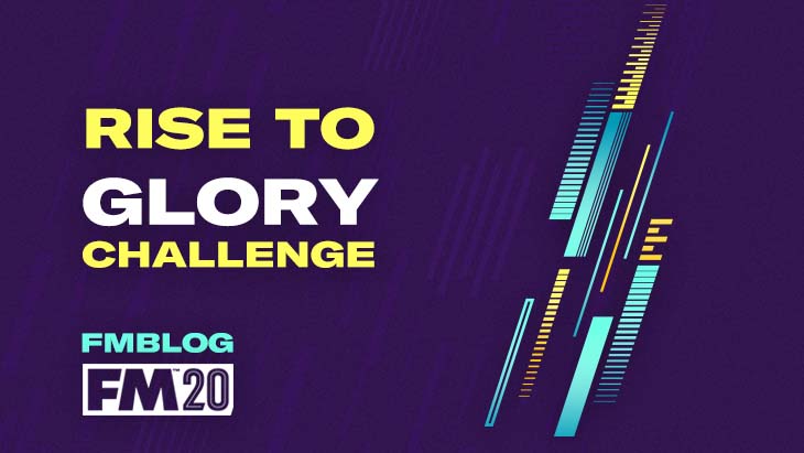 FM2020 Challenge - Rise to Glory