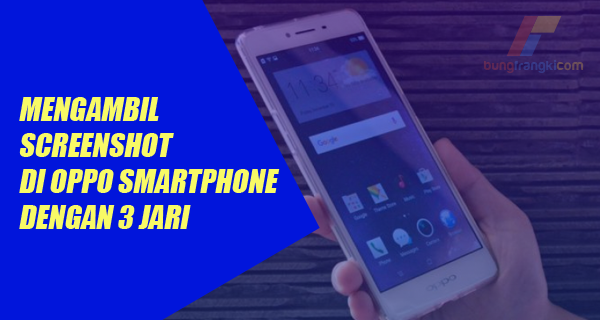 Cara Mengambil Screenshot di OPPO Smartphone Android dengan Mudah