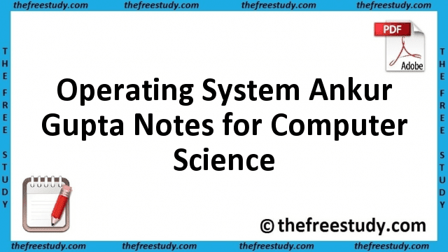 Operating System Ankur Gupta Class Notes for Computer Science Operating System Ankur Gupta Class Notes for Computer Science