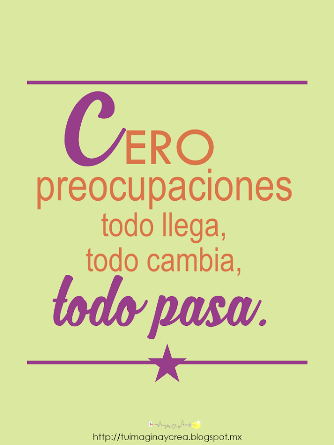 carteles con frases Cero preocupaciones, todo llega, todo cambia, todo pasa.