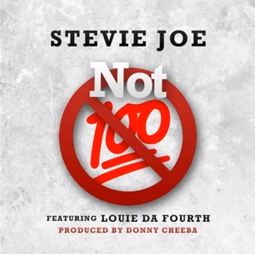 Stevie Joe featuring Louie Da Fourth - "Not 100" (Produced by Donny Cheeba)
