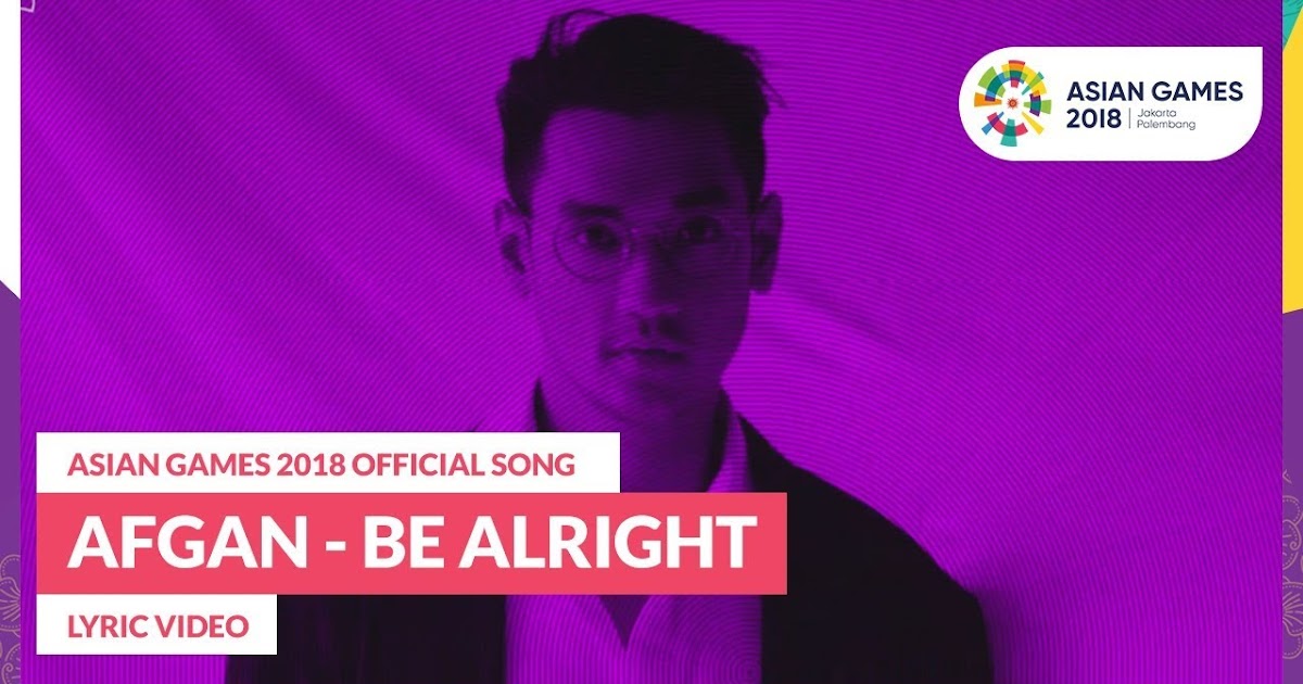 Lirik Be Alright Afgan (Official Song Asian Games 2018