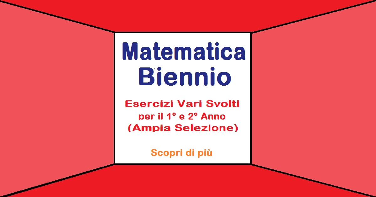 Matematica Biennio: Esercizi Svolti (PDF stampabili)