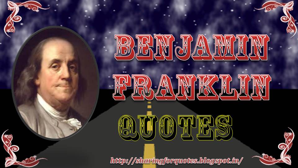 Benjamin Franklin Inspirational Quotes - Sharing for quotes | Inspirational quotes