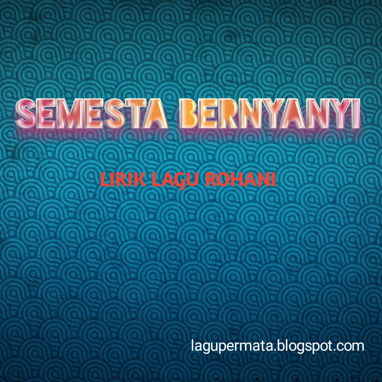 Semesta Bernyanyi Lirik Lagu/Vidio Rohani kristen Lagu Semesta Bernyanyi Lirik Lagu/Vidio Rohani kristen Lagu