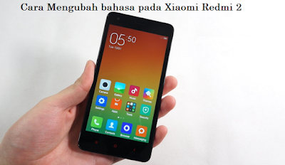 Cara Mengubah bahasa pada Xiaomi Redmi 2 dengan mudah