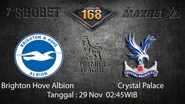 PREDIKSI BOLA - PREDIKSI TARUHAN BOLA BRIGHTON HOVE ALBION VS CRYSTAL PALACE 29 NOVEMBER 2017 (EPL)