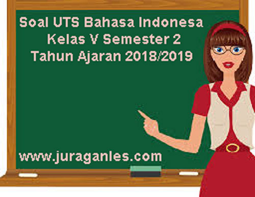 Soal Uts Bahasa Indonesia Kelas 5 Semester 2 Tahun Ajaran 2018 2019 Juragan Les