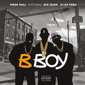 Lyrics B Boy Meek Mill Ft Big Sean & A$AP Ferg Big Sean & A$AP Ferg B Boy Lyrics - Meek Mill
