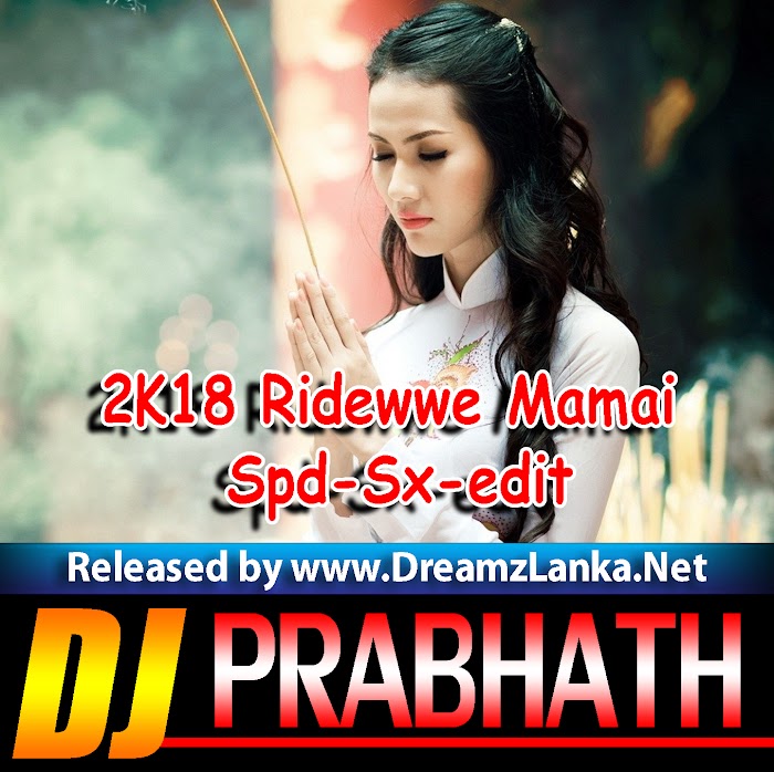 2K18 Ridewwe Mamai Spd-Sx-edit DJ Prabhath