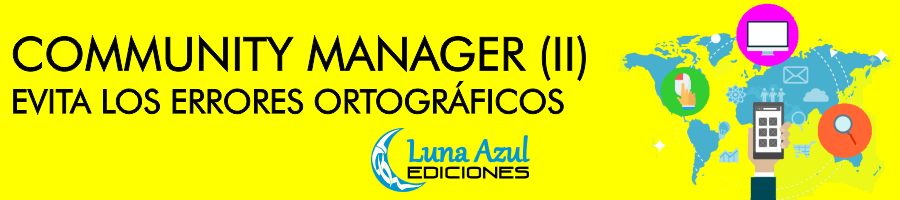 COMMUNITY MANAGER: EVITA ESTOS ERRORES ORTOGRÁFICOS (II) LUNA AZUL EDICIONES