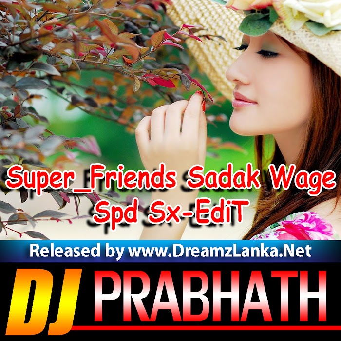 2K18 Super_Friends Sadak Wage Spd Sx-EdiT DJ Prabhath