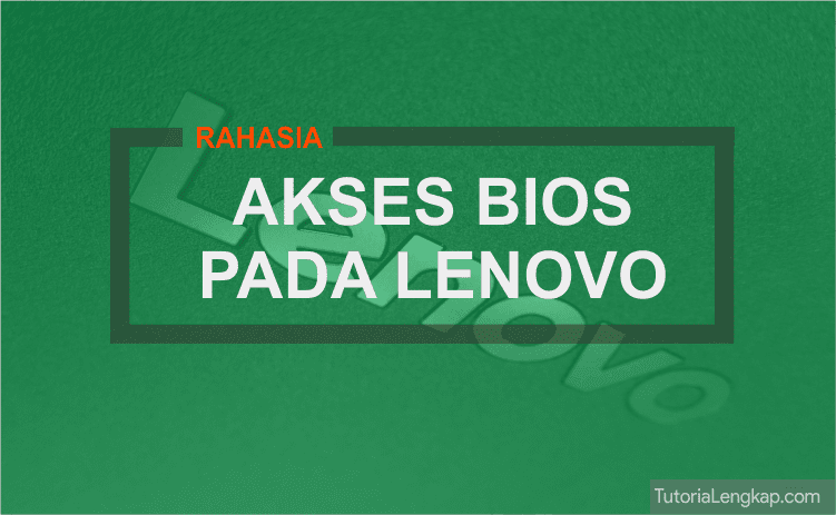 Tutorialengkap rahasia cara masuk bios laptop lenovo