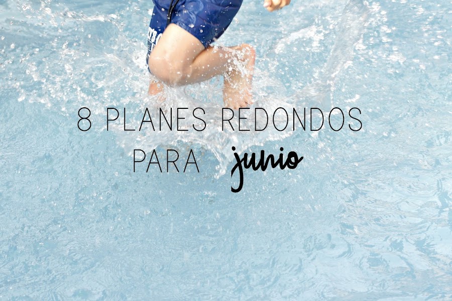 http://mediasytintas.blogspot.com/2017/06/8-planes-redondos-para-junio.html