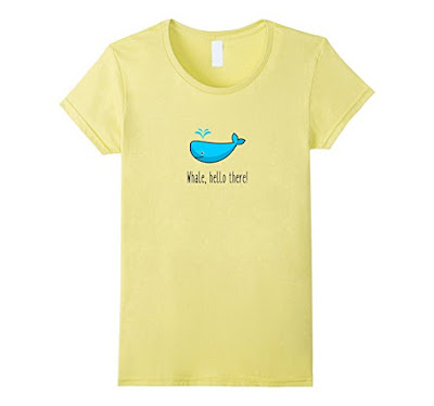 https://www.amazon.com/Womens-Whale-Hello-There-T-Shirt/dp/B01JMYEC1W/ref=sr_1_10?ie=UTF8&qid=1500410469&sr=8-10&keywords=whale+hello+there+shirt
