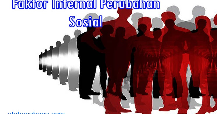 Faktor Faktor Internal Perubahan Sosial Masyarakat Ato Basahona Share Faktor Faktor Internal Perubahan Sosial Masyarakat Ato Basahona Share
