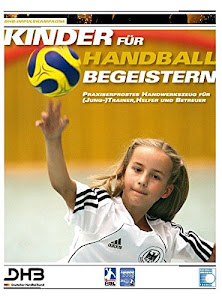 Kinder für Handball begeistern: Praxiserprobtes Handwerkszeug für (Jung-)Trainer, Helfer und Betreuer - Trainings- und Spielstunden im Kinderhandball ... organisieren und erfolgreich durchführen
