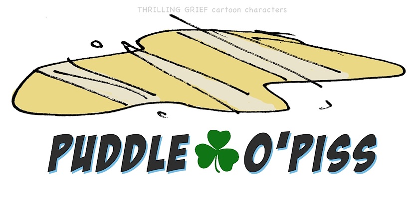 cartoon character PUDDLE O'PISS - Gerry lagendyk