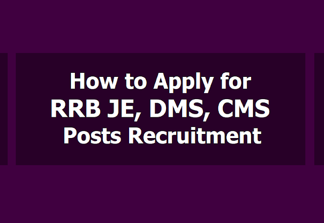 How to apply for RRB JE, DMS, CMS Posts Recruitment 2019 How to apply for RRB JE, DMS, CMS Posts