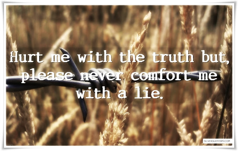 Hurt Me With The Truth But Please Never Comfort Me With A Lie, Picture Quotes, Love Quotes, Sad Quotes, Sweet Quotes, Birthday Quotes, Friendship Quotes, Inspirational Quotes, Tagalog Quotes