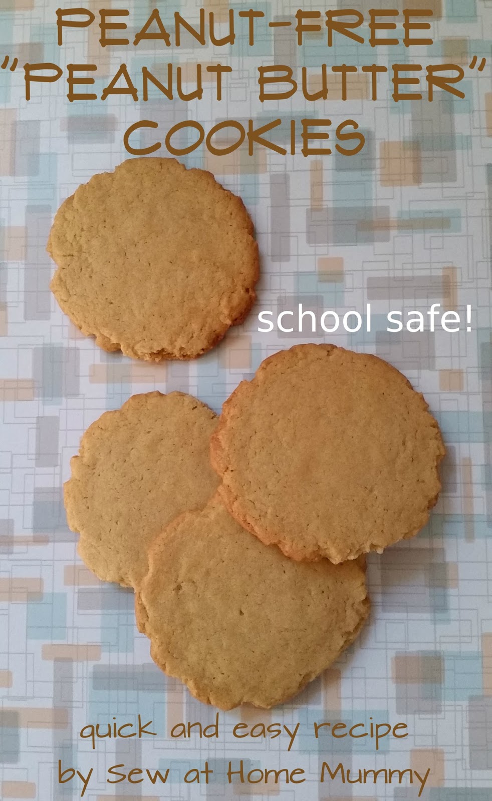 Sew at Home Mummy (Peanut Free) School safe "Peanut Butter" Cookies