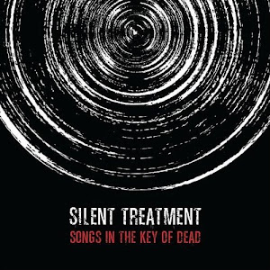 Silent Treatment - Songs in the Key of Dead [EP] (2011)