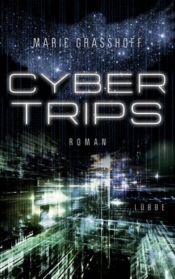 Bücherblog. Rezension. Buchcover. Cyber Trips (Band 2) von Marie Grasshoff. Science-Fiction. Bastei Lübbe.
